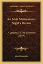 An Irish Midsummer Night's Dream: A Legend Of The Shannon (1884) - Paperback