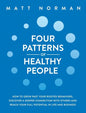 Four Patterns of Healthy People: How to Grow Past Your Rooted Behaviors, Discover a Deeper Connection with Others, and Reach Your Full Potential in Li - Hardcover