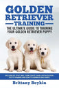Golden Retriever Training - the Ultimate Guide to Training Your Golden Retriever Puppy: Includes Sit, Stay, Heel, Come, Crate, Leash, Socialization, P - Paperback