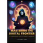 Mastering the digital frontier: A comprehensive cryptocurrency handbook - Paperback