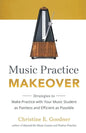 Music Practice Makeover: Strategies to Make Practice with Your Music Student as Painless and Efficient as Possible - Paperback