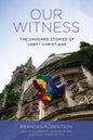 Our Witness: The Unheard Stories of Lgbt+ Christians - Hardcover