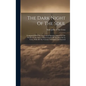 The Dark Night Of The Soul; Compared With The Last Critical Spanish Edition Of The Works Of The Saint (of R.p. Gerardo De San Juan De La Cruz), With A - Hardcover