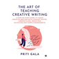 The Art of Teaching Creative Writing: A Step-By-Step Guide to Teach Creative Writing with Concept Notes, Lesson Plans, Induction Activities and Sample - Paperback
