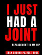 I Just Had A Joint Replacement In My Hip: 100 Sudoku Puzzles Large Print Perfect Hip Replacement Surgery Recovery Gift For Women, Men & Elderly - Get - Paperback