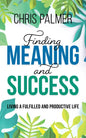 Finding Meaning and Success: Living a Fulfilled and Productive Life - Hardcover
