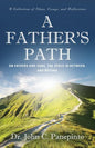 A Father's Path: On Fathers and Sons, the Space in Between, and Beyond (A Collection of Essays, Ideas, and Reflections) - Paperback