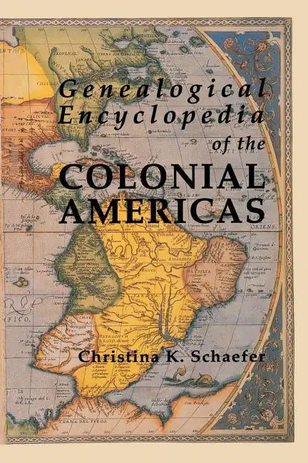 Genealogical Encyclopedia of the Colonial Americas. a Complete Digest of the Records of All the Countries of the Western Hemisphere - Paperback