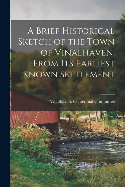 A Brief Historical Sketch of the Town of Vinalhaven, From Its Earliest Known Settlement - Paperback