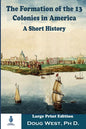 The Formation of the 13 Colonies in America: A Short History: Large Print Edition - Paperback