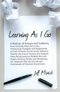Learning As I Go: A Medley of Essays and Letters, Some Earnest, Some Satirical, Containing Thoughts and Conjectures on Such Diverse Topi - Paperback