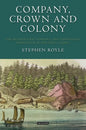 Company, Crown and Colony: The Hudson's Bay Company and Territorial Endeavour in Western Canada - Paperback