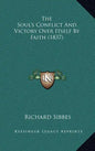 The Soul's Conflict And Victory Over Itself By Faith (1837) - Hardcover