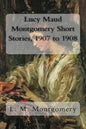Lucy Maud Montgomery Short Stories, 1907 to 1908 - Paperback