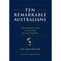 Ten Remarkable Australians: who left their mark on the world - but were forgotten - Hardcover