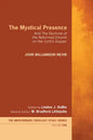 The Mystical Presence: And the Doctrine of the Reformed Church on the Lord's Supper - Hardcover