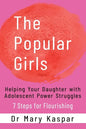 The Popular Girls: Helping Your Daughter with Adolescent Power Struggles - 7 Steps for Flourishing - Paperback