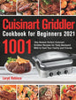Cuisinart Griddler Cookbook for Beginners 2021: 1001-Day Newest Perfect Cuisinart Griddler Recipes for Tasty Backyard BBQ to Feed Your Family and Frie - Hardcover