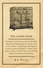 The Canary Book: Containing Full Directions for the Breeding, Rearing and Management of Canaries and Canary Mules;Cage Making; Formatio - Hardcover
