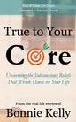 True To Your Core: Uncovering the Subconscious Beliefs That Wreak Havoc on Your Life - Paperback