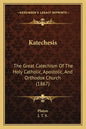 Katechesis: The Great Catechism Of The Holy Catholic, Apostolic, And Orthodox Church (1867) - Paperback