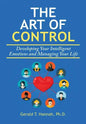 The Art of Control: Developing Your Intelligent Emotions and Managing Your Life - Hardcover