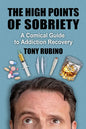 The High Points of Sobriety: A Comical Guide to Addiction Recovery - Paperback