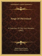Songs Of Old Ireland: A Collection Of Fifty Irish Melodies (1882) - Paperback