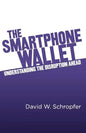 The SmartPhone Wallet: Understanding the Disruption Ahead - Paperback