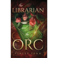 The Librarian and the Orc: A Monster Fantasy Romance - Hardcover