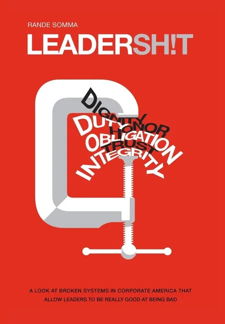 Leadersh!t: A Look at the Broken Leadership System in Corporate America That Accepts Leaders Who are Really Good at Being Bad - Hardcover