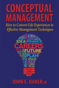 Conceptual Management: How to Convert Life Experiences to Effective Management Techniques - Paperback