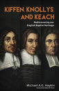 Kiffen, Knollys, and Keach: Rediscovering our English Baptist Heritage - Paperback