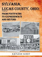 Sylvania, Lucas County, Ohio: From Footpaths to Expressways and Beyond Volume Six - Paperback