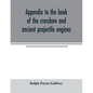 Appendix to the book of the crossbow and ancient projectile engines - Paperback