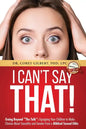 I Can't Say That!: Going Beyond "The Talk" Equipping Your Children to Make Choices About Sexuality and Gender From a Biblical Sexual Ethi - Paperback