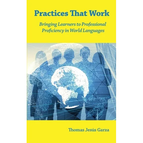 Practices That Work: Bringing Learners to Professional Proficiency in World Languages - Paperback
