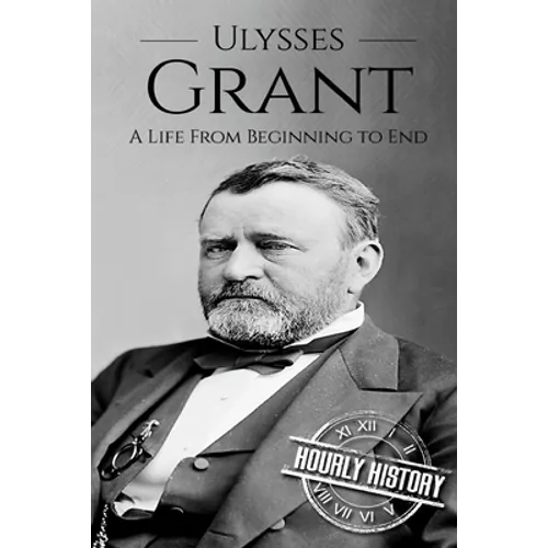 Ulysses S Grant: A Life From Beginning to End - Paperback