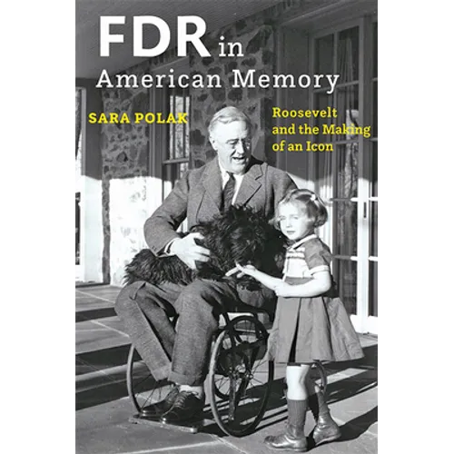 FDR in American Memory: Roosevelt and the Making of an Icon - Hardcover