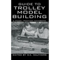 Guide to Trolley Model Building: A Model Traction Handbook - Hardcover