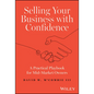 Selling Your Business with Confidence: A Practical Playbook for Mid-Market Owners - Hardcover