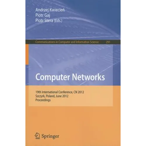 Computer Networks: 19th International Conference, CN 2012, Szczyrk, Poland, June 19-23, 2012. Proceedings - Paperback