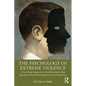 The Psychology of Extreme Violence: A Case Study Approach to Serial Homicide, Mass Shooting, School Shooting and Lone-Actor Terrorism - Paperback