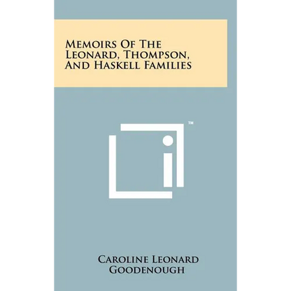 Memoirs Of The Leonard, Thompson, And Haskell Families - Hardcover
