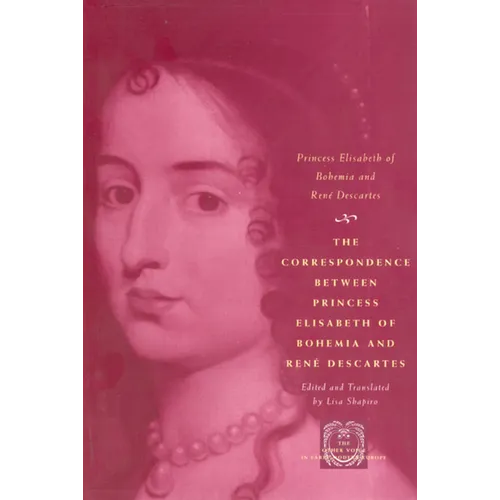 The Correspondence Between Princess Elisabeth of Bohemia and René Descartes - Paperback