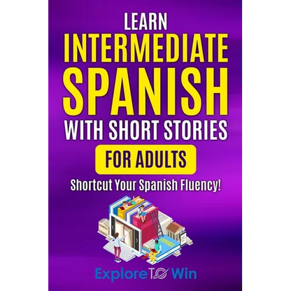Learn Intermediate Spanish with Short Stories for Adults: Shortcut Your Spanish Fluency! - Paperback
