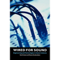 Wired for Sound: Engineering and Technologies in Sonic Cultures - Paperback