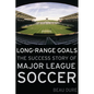 Long-Range Goals: The Success Story of Major League Soccer - Hardcover