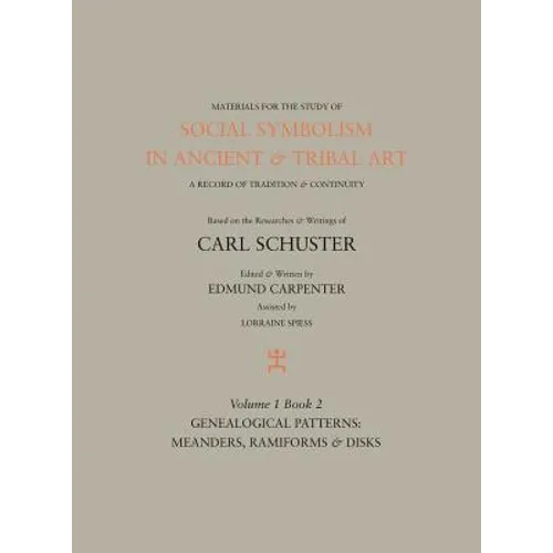 Social Symbolism in Ancient & Tribal Art: Genealogical Patterns: Meanders, Ramiforms & Disks - Hardcover