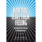 How You Leave Them Feeling: Your Ultimate Key to Personal & Professional Success - Hardcover
